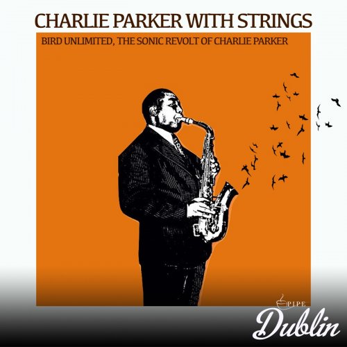 Charlie Parker With Strings - Bird Unlimited, the Sonic Revolt of Charlie Parker (2025)