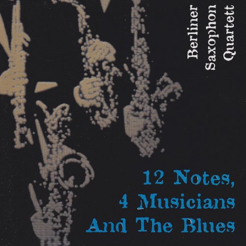 Berliner Saxophon Quartett - 12 Notes,4 Musician and the Bluses (1999)
