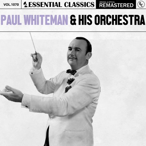 Paul Whiteman & His Orchestra - Essential Classics, Vol. 1070: Paul Whiteman & His Orchestra (2025)