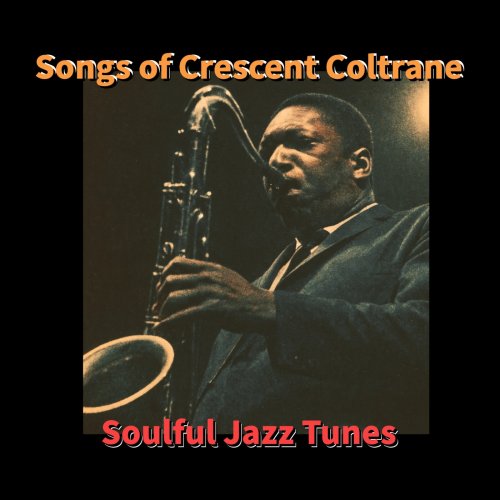 Crescent Coltrane - Songs of Crescent Coltrane - Soulful Jazz Tunes (2025) Hi-Res