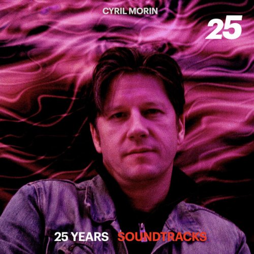 Cyril Morin 25 Years Soundtracks 2025 Hi Res Cyril Morin 25 Years Soundtracks 2025 Hi Res