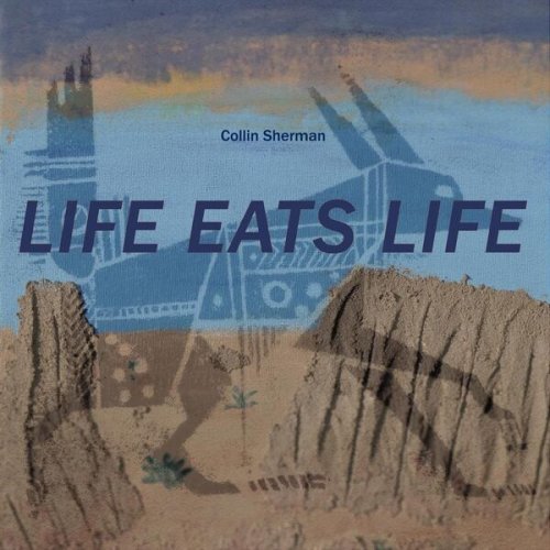 Collin Sherman - Life Eats Life (2025)