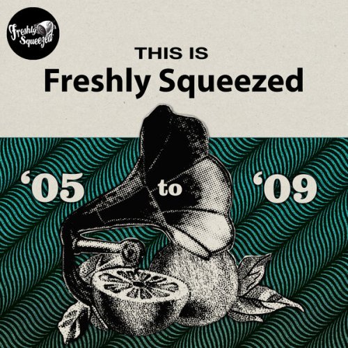 VA - This Is Freshly Squeezed 2005 - 2009 (2025)
