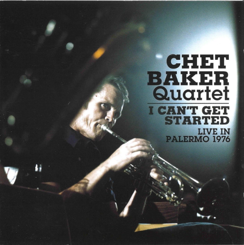 Chet Baker Quartet - I Can't Get Started (Live In Palermo 1976) (2011)