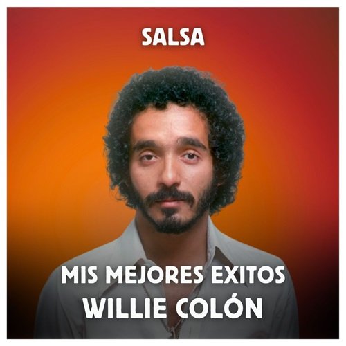 Willie Colón - Salsa - Mis Mejores Exitos (2023)