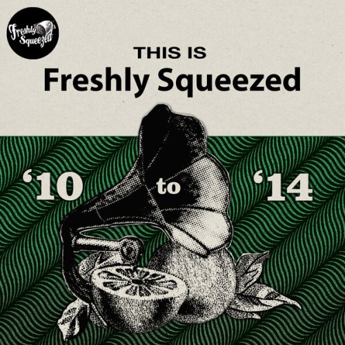VA - This Is Freshly Squeezed 2010 - 2014 (2025)