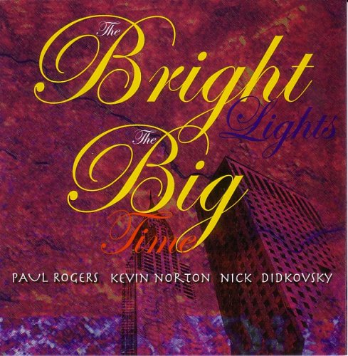 Paul Rogers, Kevin Norton, Nick Didkovsky - The Bright Lights, The Big Time (2005)