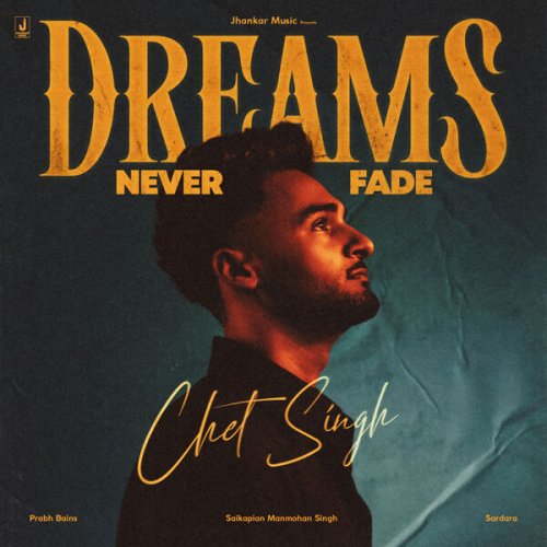 Chet Singh, Saikapian Manmohan Singh, Prabh Bains, Sardara - Dreams Never Fade (2025) Hi-Res