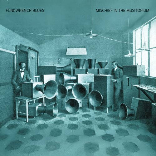 Funkwrench Blues - Mischief In The Musitorium (Album Master) (2025)