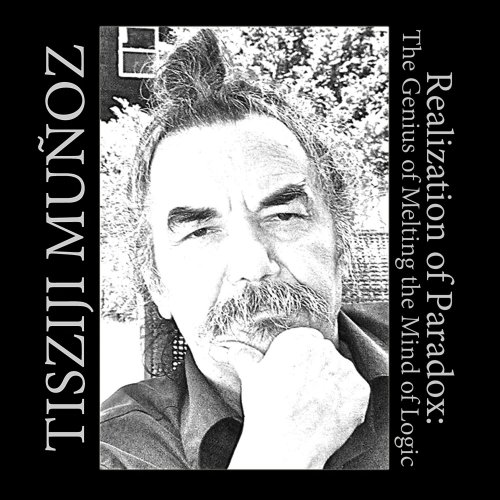 Tisziji Muñoz - Realization Of Paradox: The Genius of Melting the Mind of Logic (2014)