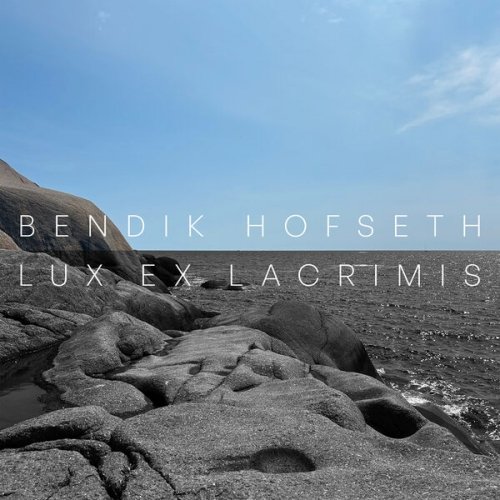 Bendik Hofseth - Lux ex lacrimis (2025) [Hi-Res]