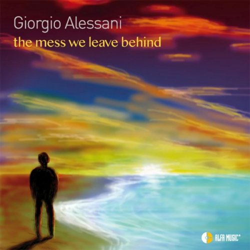 Giorgio Alessani - The mess we leave behind (2024)