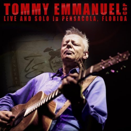 Tommy Emmanuel - Live And Solo In Pensacola, Florida (2013)