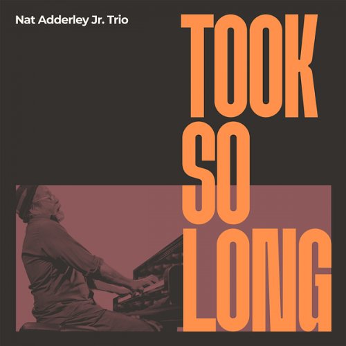 Nat Adderley Jr. Trio - Took so Long (2025)