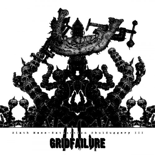 Gridfailure - Sixth Mass-Extinction Skulduggery III (2025)
