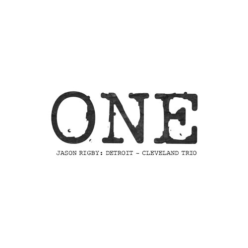 Jason Rigby - One. Jason Rigby: Detroit - Cleveland Trio  (2016)