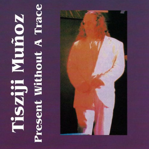 Tisziji Muñoz - Present Without A Trace (1997)