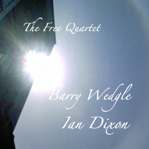 Barry Wedgle & Ian Dixon - The Free Quartet (2014)