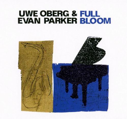 Uwe Oberg & Evan Parker - Full Bloom (2009) CD Rip Uwe Oberg & Evan Parker - Full Bloom (2009) CD Rip