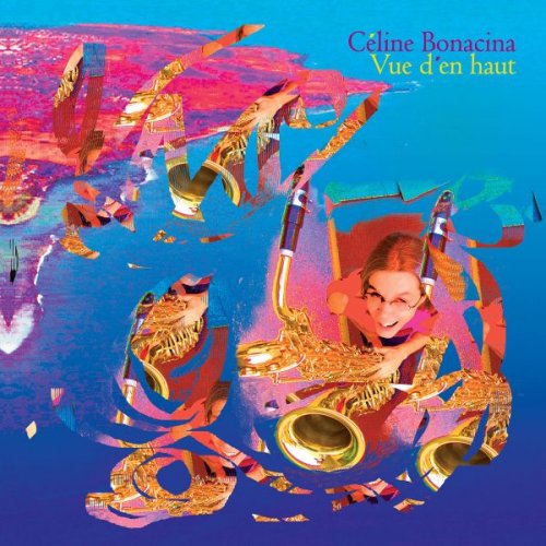 Céline Bonacina - Vue d'en Haut (2021) Céline Bonacina - Vue d'en Haut (2021)