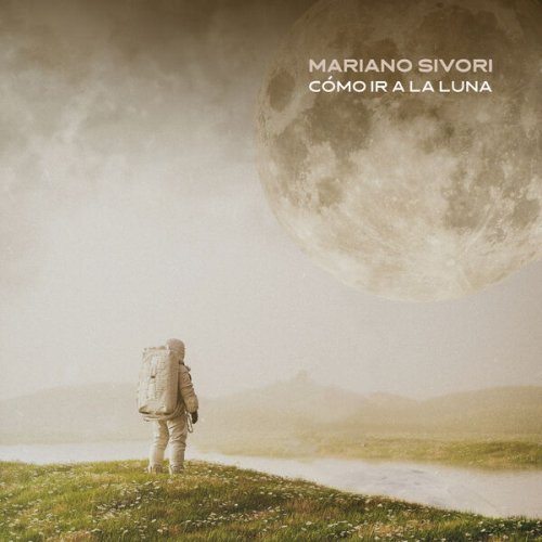 Mariano Sivori - Cómo ir a la luna (2025) Hi-Res Mariano Sivori - Cómo ir a la luna (2025) Hi-Res