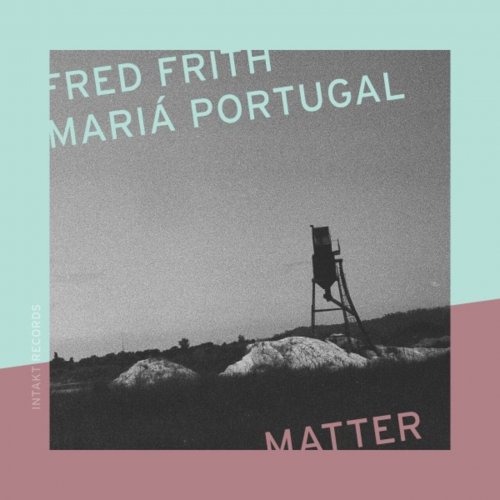 Fred Frith & Mariá Portugal - Matter (2025) Fred Frith & Mariá Portugal - Matter (2025)