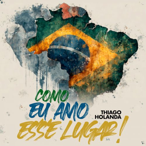 Thiago Holanda - Como eu amo esse lugar! (2025) Hi-Res Thiago Holanda - Como eu amo esse lugar! (2025) Hi-Res