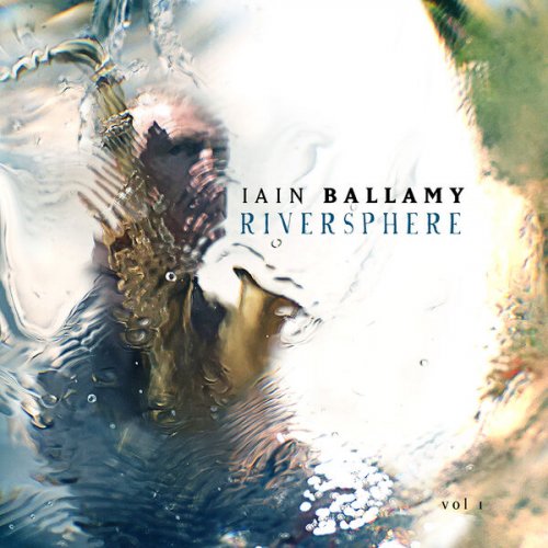Iain Ballamy - Riversphere, Vol. 1 (2025) [Hi-Res]