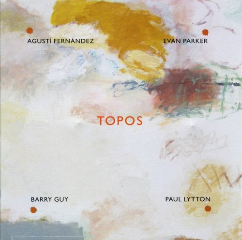 Agusti Fernandez, Evan Parker, Barry Gay, Paul Lytton - Topos (2007)