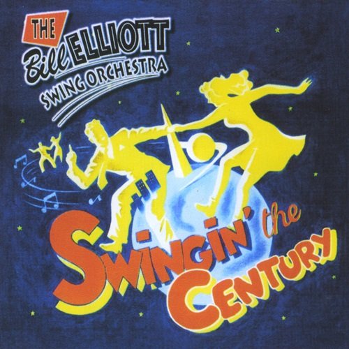 The Bill Elliott Swing Orchestra - Swingin' the Century (1999)