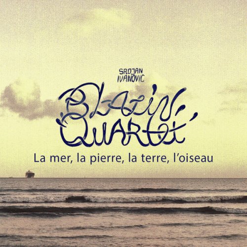 Blazin' Quartet, Srdjan Ivanovic - La mer, la pierre, la terre, l'oiseau (2017)