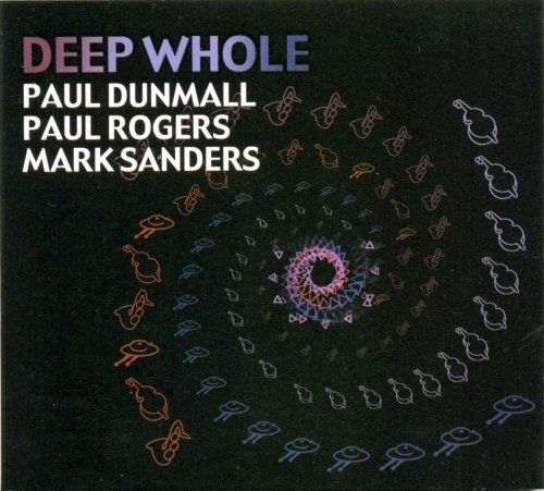 Paul Dunmall, Paul Rogers, Mark Sanders - Deep Whole (2006)
