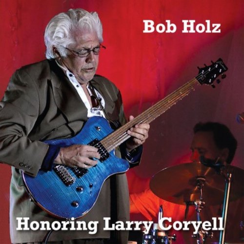 Bob Holz - Honoring Larry Coryell (feat. Larry Coryell) (2025)