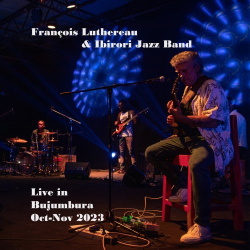 François Luthereau & Ibirori Jazz Band - LIVE IN BUJUMBURA Oct-Nov 2023 (2025) Hi-Res