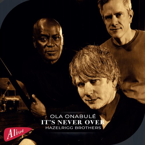 Ola Onabule & Hazelrigg Brothers - It's Never Over (2025) [Hi-Res]