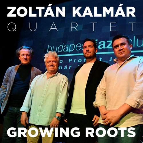 Zoltán Kalmár Quartet - Growing Roots (2025)