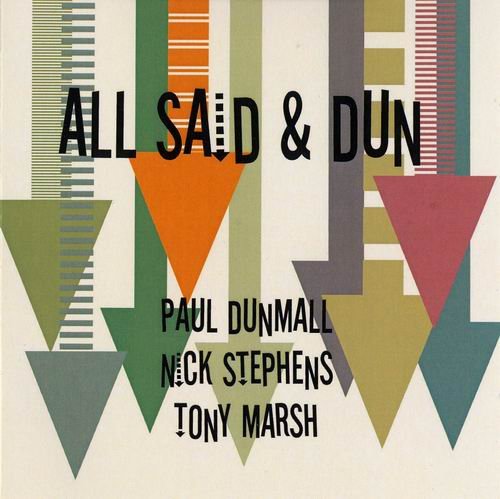 Paul Dunmall, Nick Stephens, Tony Marsh - All Said And Dun (2007)