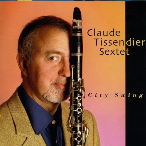 Claude Tissendier Sextet - City Swing (2008)