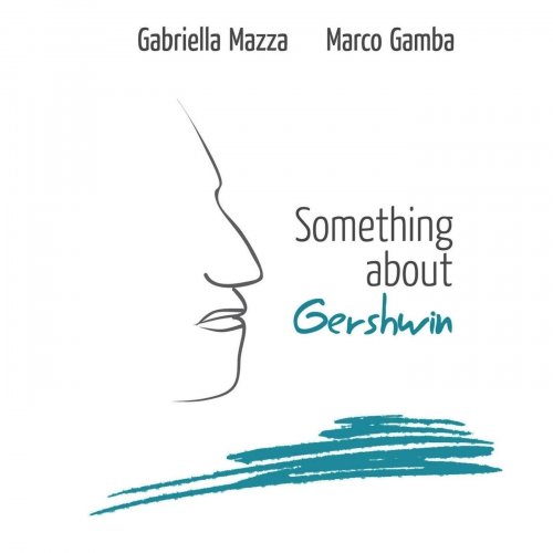 Gabriella Mazza & Marco Gamba - Something About Gershwin (2017)
