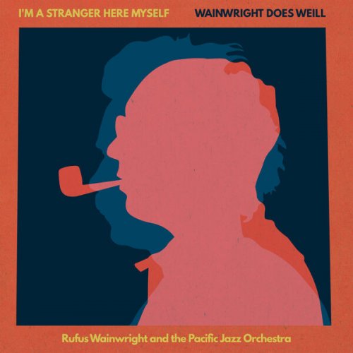 Rufus Wainwright & Pacific Jazz Orchestra - I'm a Stranger Here Myself - Wainwright Does Weill (2025)