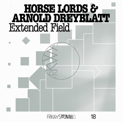 Horse Lords & Arnold Dreyblatt - FRKWYS Vol. 18: Extended Field (2025) [Hi-Res]