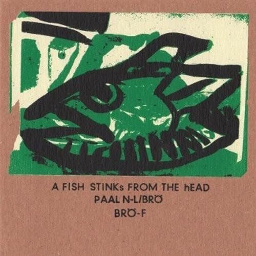 Paal N-L / Brö - A Fish Stinks from the Head (2013)