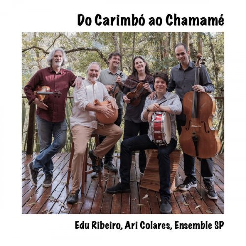 Ari Colares, Marcelo Jaffe, Edu Ribeiro, Ensemble SP - Do Carimbó Ao Chamamé (2025) [Hi-Res]