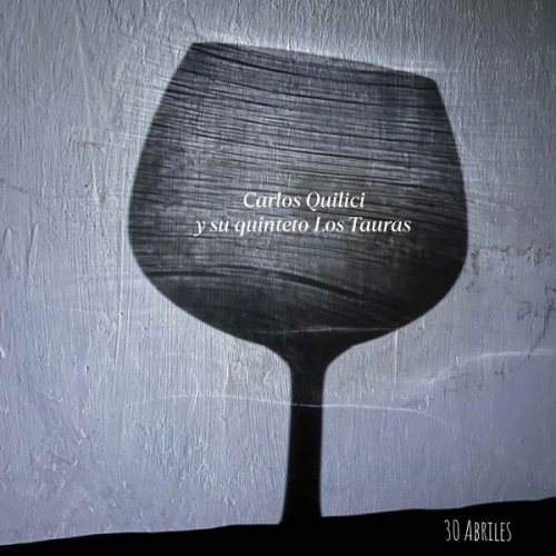 Carlos Quilici y su quinteto los Tauras - 30 Abriles (2025) Hi-Res