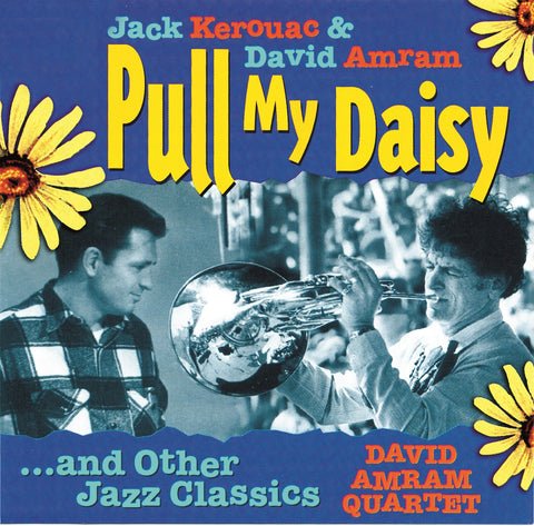 Jack Kerouac, David Amram, David Amram Quartet - Pull My Daisy ... And Other Jazz Classics (2007)