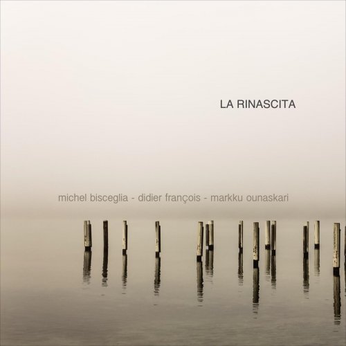 Michel Bisceglia, Didier Francois & Markku Ounaskari - La Rinascita (2025) [Hi-Res]