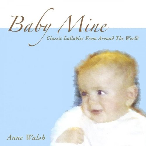 Anne Walsh - Baby Mine - Lullabies From Around The World (2003)