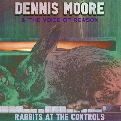 Dennis Moore & the Voice of Reason – Rabbits at the Controls (2024)