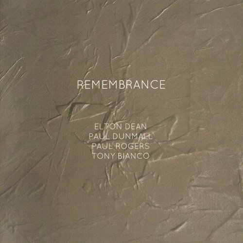 Elton Dean, Paul Dunmall, Paul Rogers, Tony Bianco - Remembrance (2013)