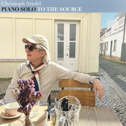 Christoph Stiefel - Piano Solo: To The Source (2025)